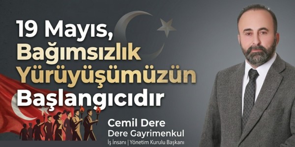 Cemil Dere: "19 Mayıs, Bağımsızlık Yürüyüşümüzün Başlangıcıdır"